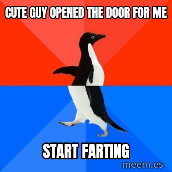 Socially Awesome Awkward Penguin meme: cute guy opened the door for me / start farting