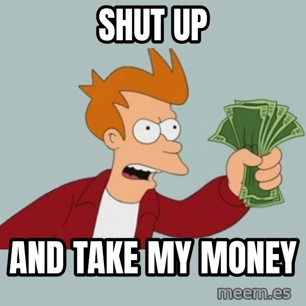 Shut Up And Take My Money Fry meme: Shut up / And take my money