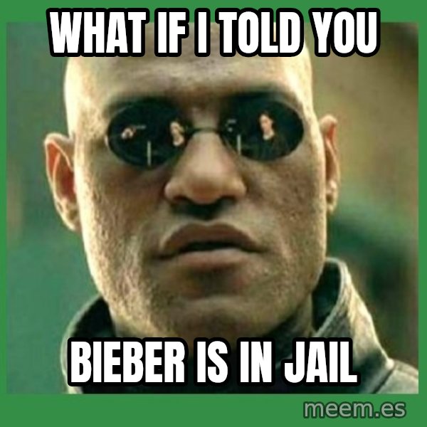 Matrix Morpheus meme: what if i told you / bieber is in jail