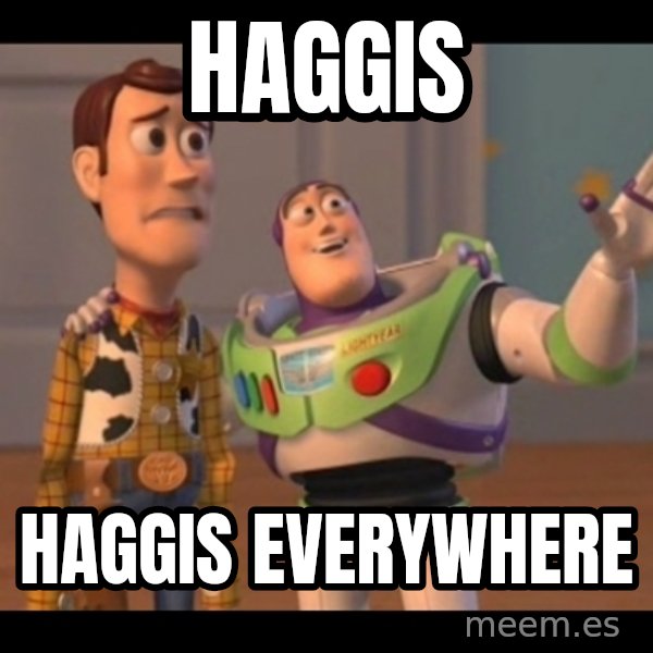 X, X Everywhere  meme: Haggis / Haggis Everywhere