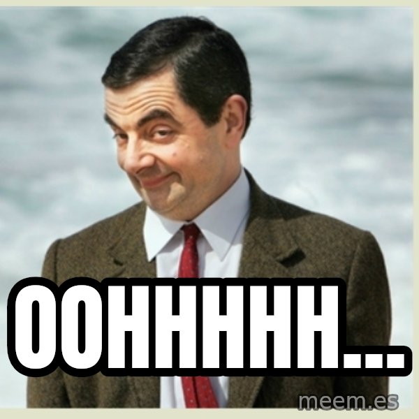 MR bean meme: oOhhhhh...