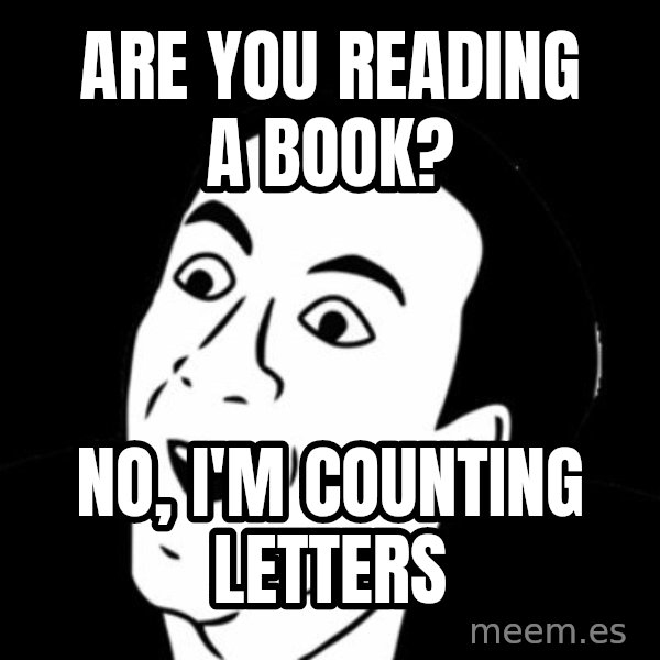 you don't say meme meme: are you reading a book? / no, I'm counting letters