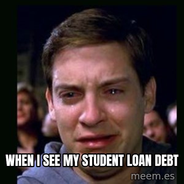 crying peter parker meme: When I see my student loan debt