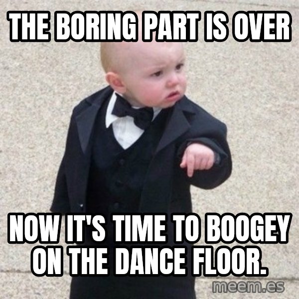 Mafia Baby meme: The boring part is over / now it's time to boogey on the dance floor.