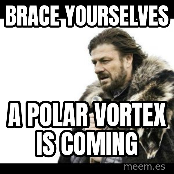 Winter is Coming meme: Brace yourselves / A polar vortex is coming