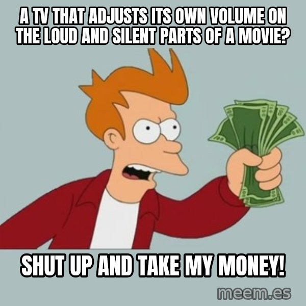 Shut Up And Take My Money Fry meme: A TV that adjusts its own volume on the loud and silent parts of a movie? / Shut up and take my money!