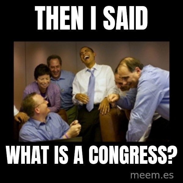 obama laughing  meme: THEN I SAID / WHAT IS A CONGRESS?