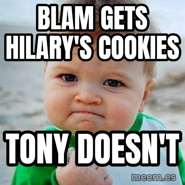 Victory Baby meme: Blam Gets Hilary's Cookies / Tony doesn't