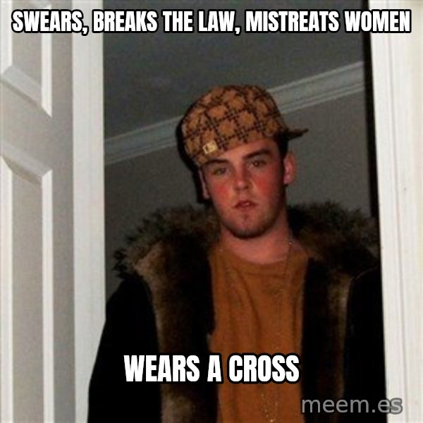 Scumbag Steve meme: swears, breaks the law, mistreats women / wears a cross