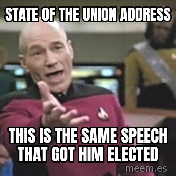 Captain Picard meme: State of the union address / This is the same speech that got him elected