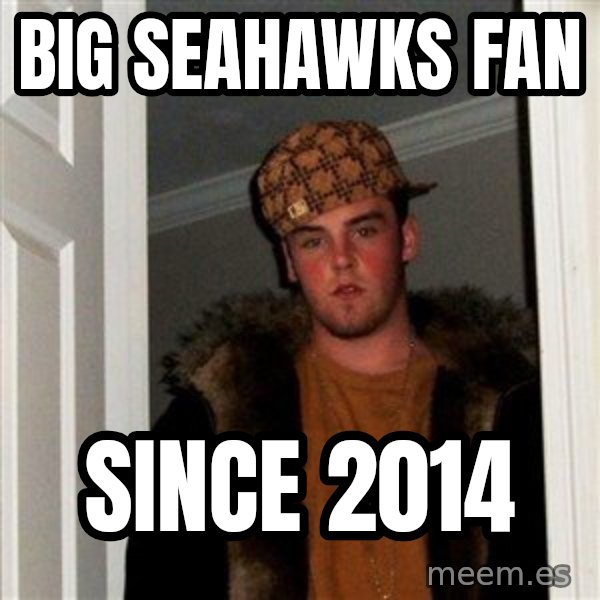 Scumbag Steve meme: big seahawks fan / since 2014
