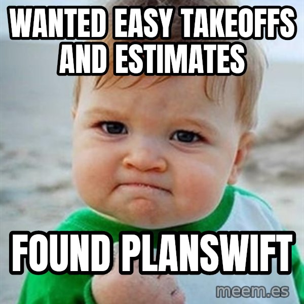 Victory Baby meme: WantED Easy Takeoffs and Estimates / Found planswift