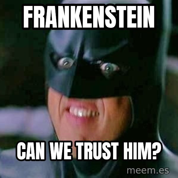 Goddamn Batman meme: FRANKENSTEIN / can we trust him?