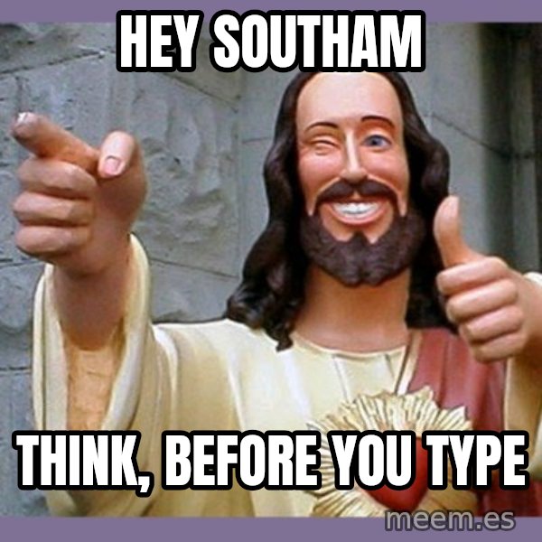 buddy jesus meme: hey Southam / think, before you type