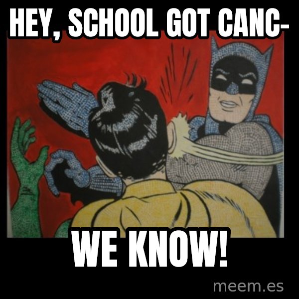 Batman Slappp meme: Hey, school got canc- / we know!
