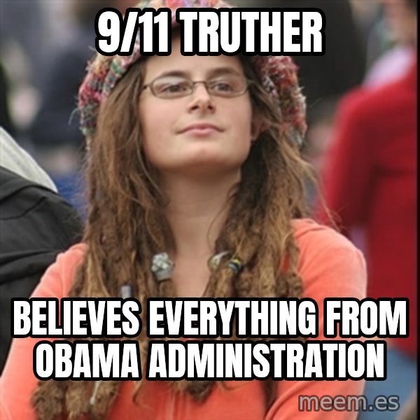 College Liberal meme: 9/11 Truther / Believes everything from obama administration