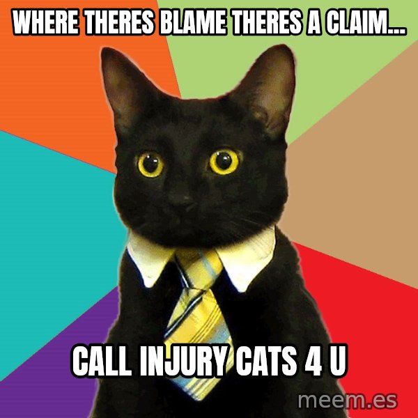 Business Cat meme: Where theres blame theres a claim... / Call Injury Cats 4 U