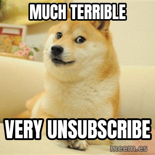 so doge meme: Much Terrible / very unsubscribe