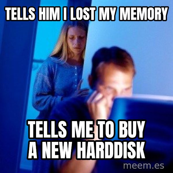 Internet Husband meme: tells him i lost my memory / tells me to buy a new harddisk