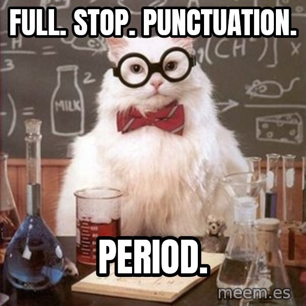Chemistry Cat meme: Full. Stop. Punctuation. / PERIOD.