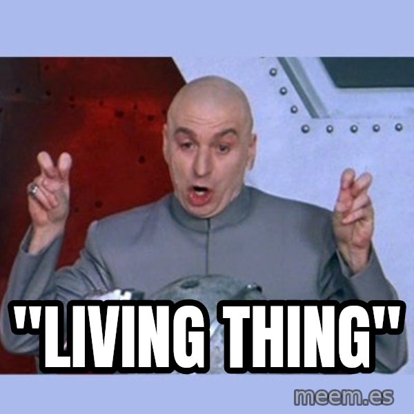 Dr Evil meme meme: "Living thing"
