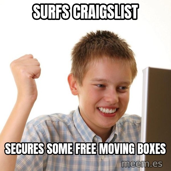 First Day on the internet kid meme: surfs craigslist / secures some free moving boxes