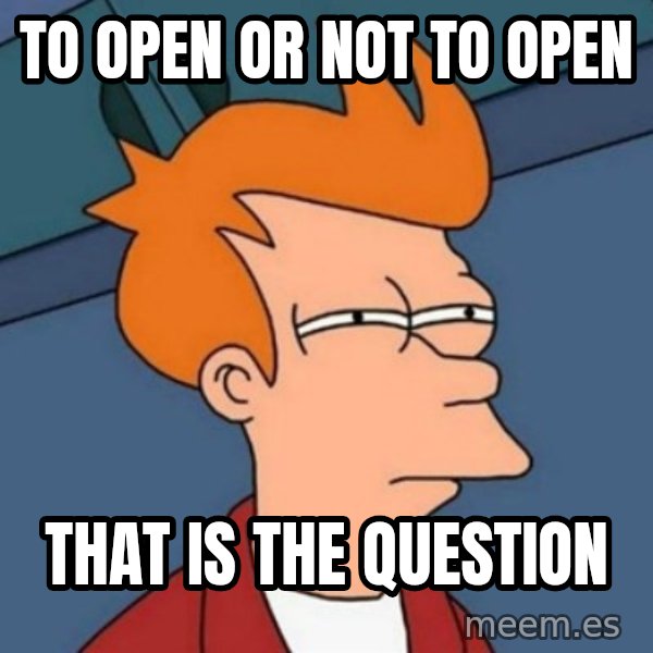 Not sure if troll meme: To open or not to open / That is the question