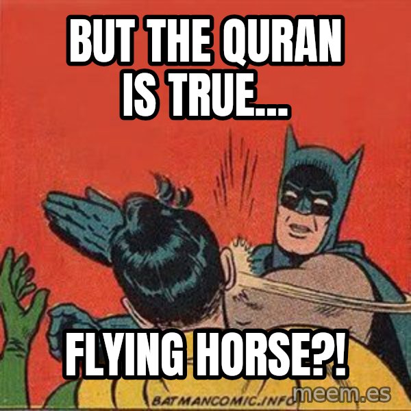 batman slap robin meme: But the Quran is true... / Flying horse?!