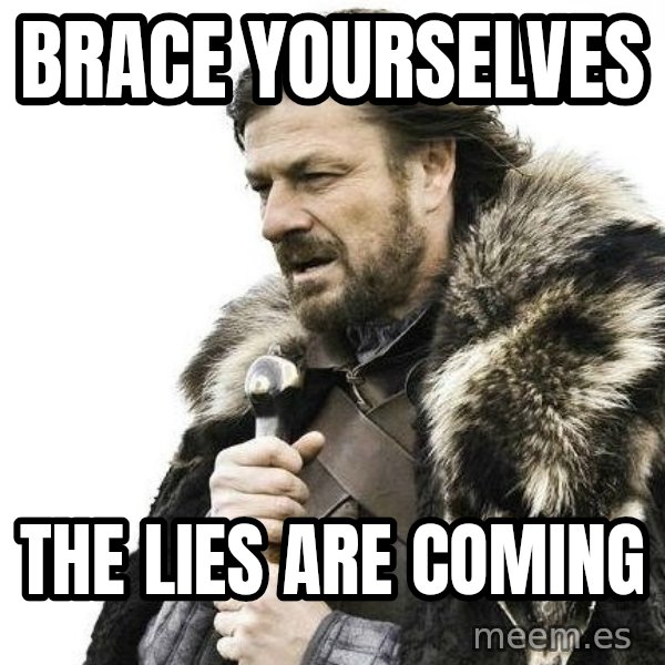 Winter is Coming meme: brace yourselves / the lies are coming