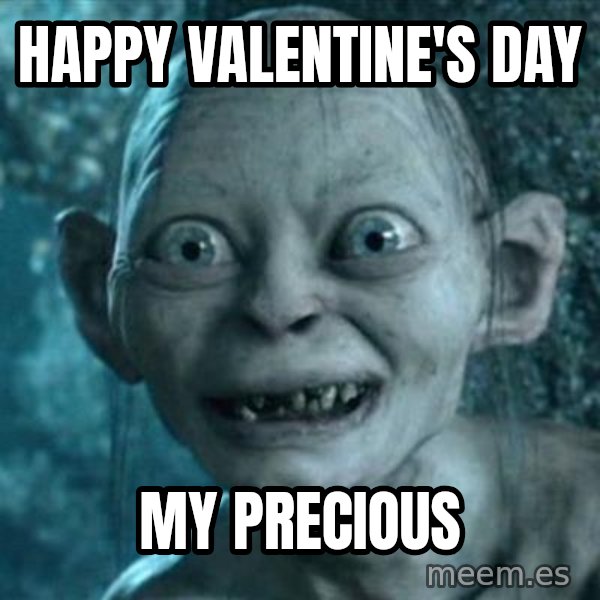My Precious Gollum meme: Happy Valentine's Day / My Precious