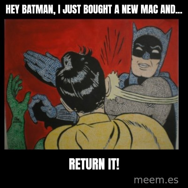 Batman Slappp meme: Hey batman, I just bought a new mac and... / Return it!