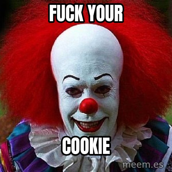 Pennywise the Clown meme: fuck your / cookie