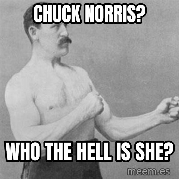 overly manlyman meme: Chuck Norris? / Who the hell is she?