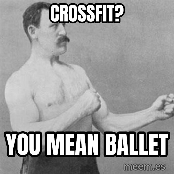 overly manlyman meme: crossfit? / you mean ballet