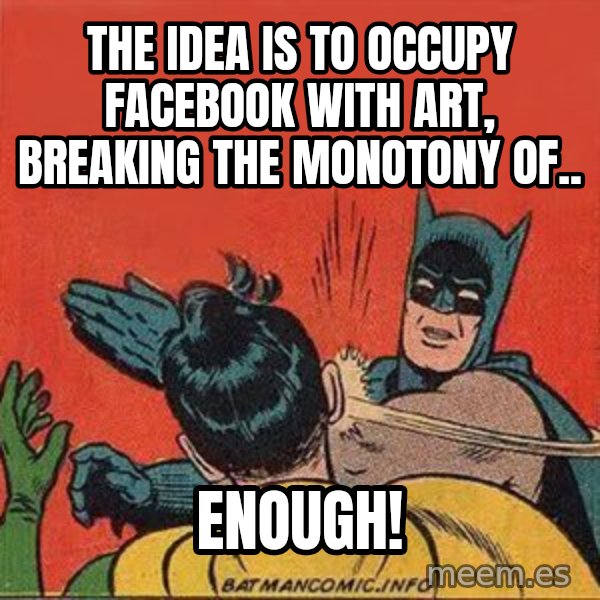 batman slap robin meme: The idea is to occupy Facebook with art, breaking the monotony of.. / ENough!