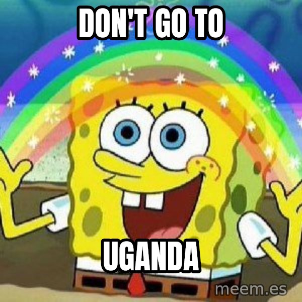 Imagination meme: don't go to / uganda