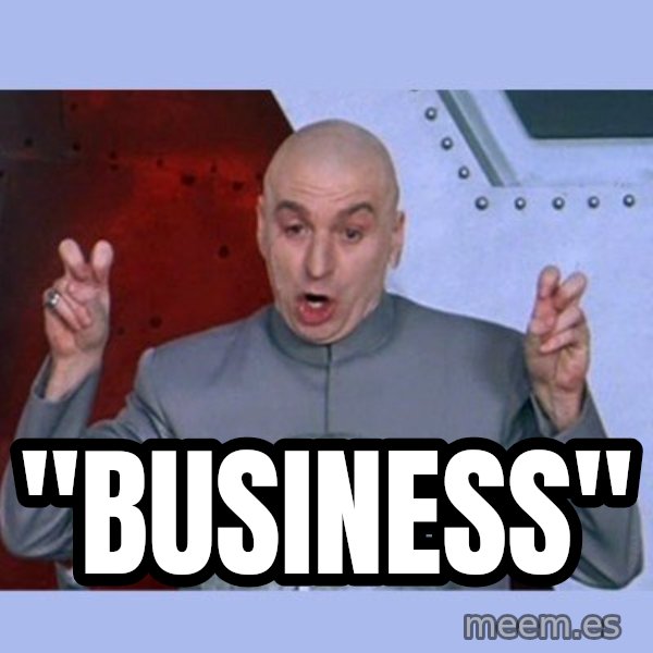 Dr Evil meme meme: "Business"