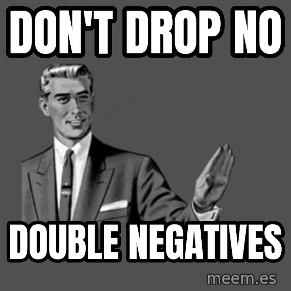 Grammar Guy meme: don't drop no / double negatives
