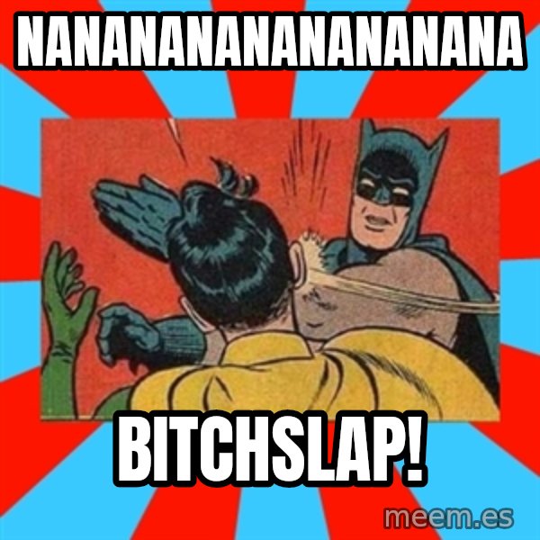 Batman Bitchslap meme: nanananananananana / BitchSLAP!