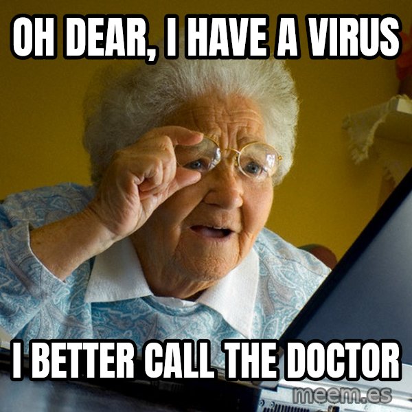 Internet Grandma Surprise meme: Oh Dear, I have a virus / I better call the doctor