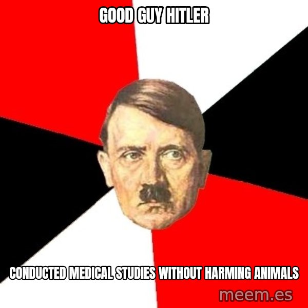 Advice Hitler meme: good guy hitler / conducted medical studies without harming animals
