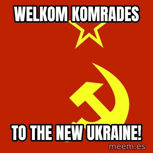 In Soviet Russia meme: Welkom komrades / To the new Ukraine!