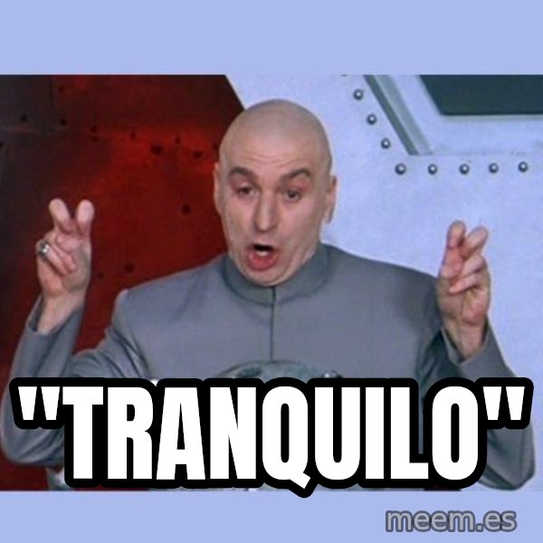 Dr Evil meme meme: "TRANQUILO"