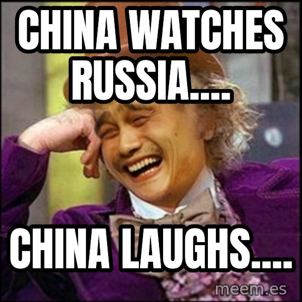 yaowonkaxd meme: CHINA WATCHES RUSSIA.... / CHINA LAUGHS....