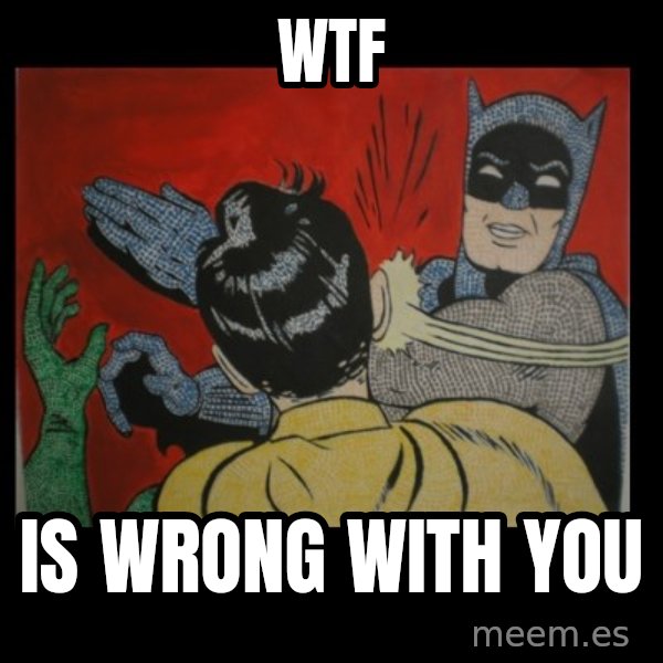Batman Slappp meme: WTF / Is wrong with you