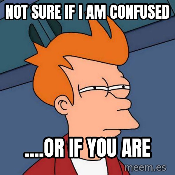 Futurama Fry meme: Not sure if I am confused / ....or if you are