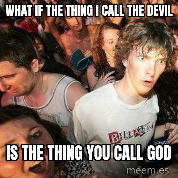 -Sudden Clarity Clarence meme: what if the thing i call the devil / is the thing you call god