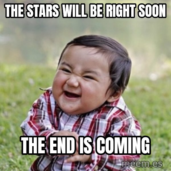 evil toddler kid2 meme: the stars will be right soon / the end is coming