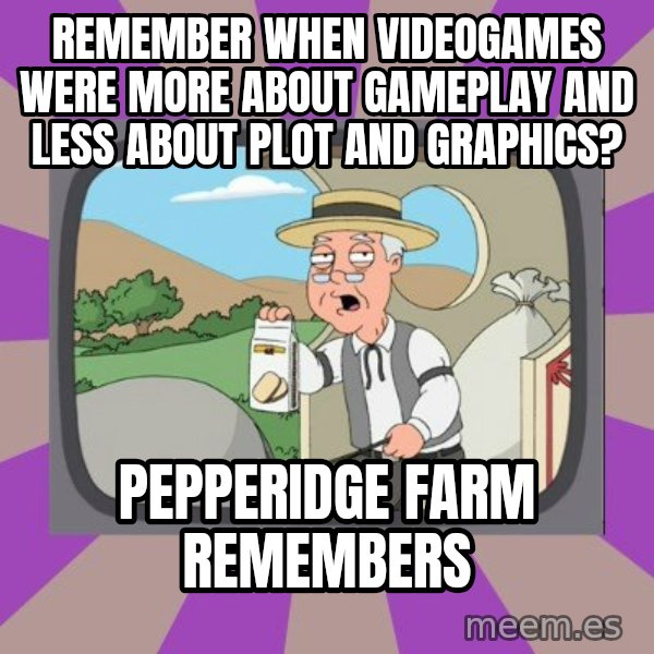 Pepperidge Farm Remembers Meme meme: remember when videogames were more about gameplay and less about plot and graphics? / Pepperidge Farm Remembers