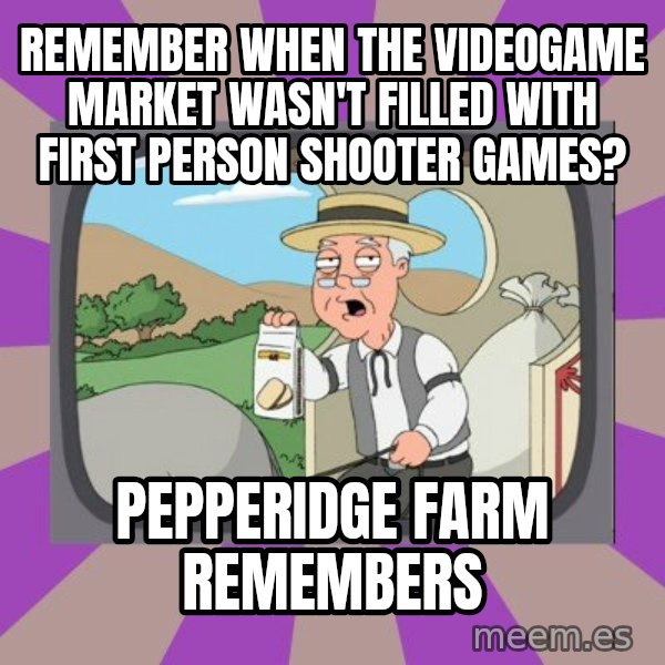 Pepperidge Farm Remembers Meme meme: remember when the videogame market wasn't filled with first person shooter games? / Pepperidge Farm Remembers